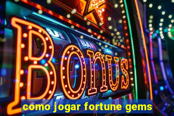 como jogar fortune gems